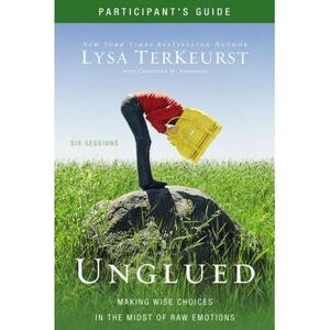 Unglued Bible Study Participant's Guide: Making Wise Choices in the Midst of Raw